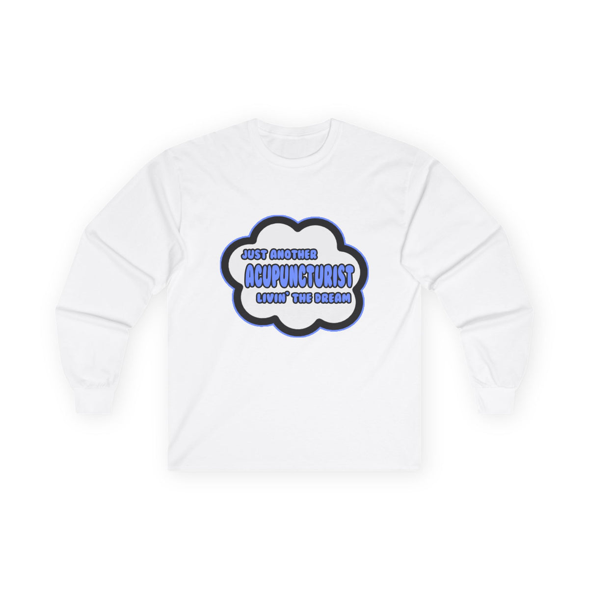 Acupuncturist .. Livin' The Dream - Unisex Ultra Cotton Long Sleeve Tee