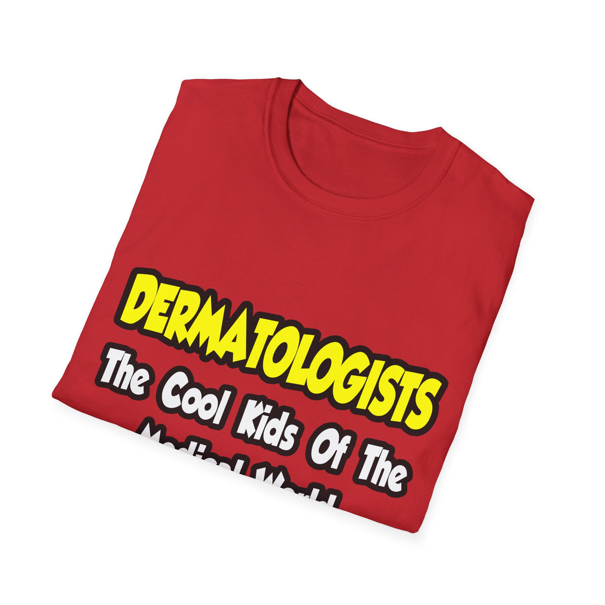 Dermatologists...Cool Kids of Medical World - Unisex Softstyle T-Shirt
