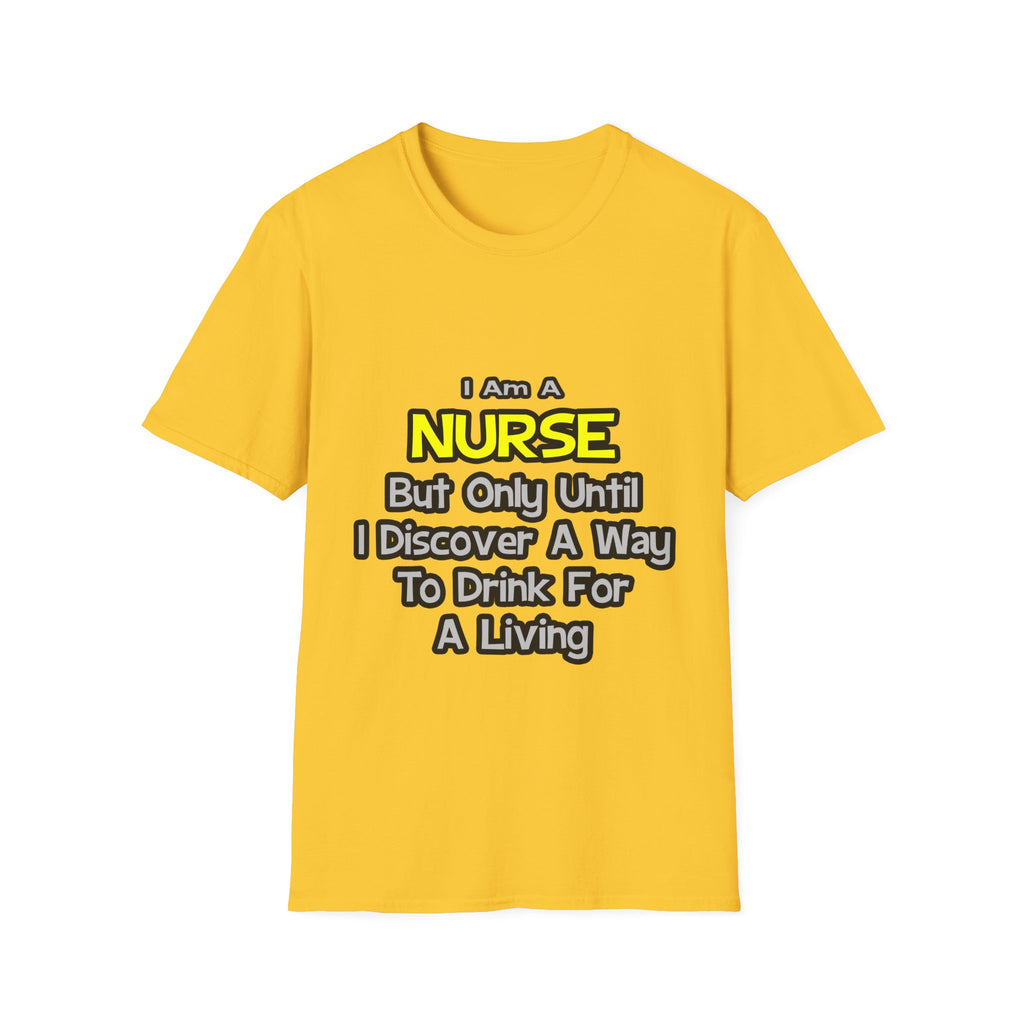 Nurse Joke .. Drink for a Living - Unisex Softstyle T-Shirt