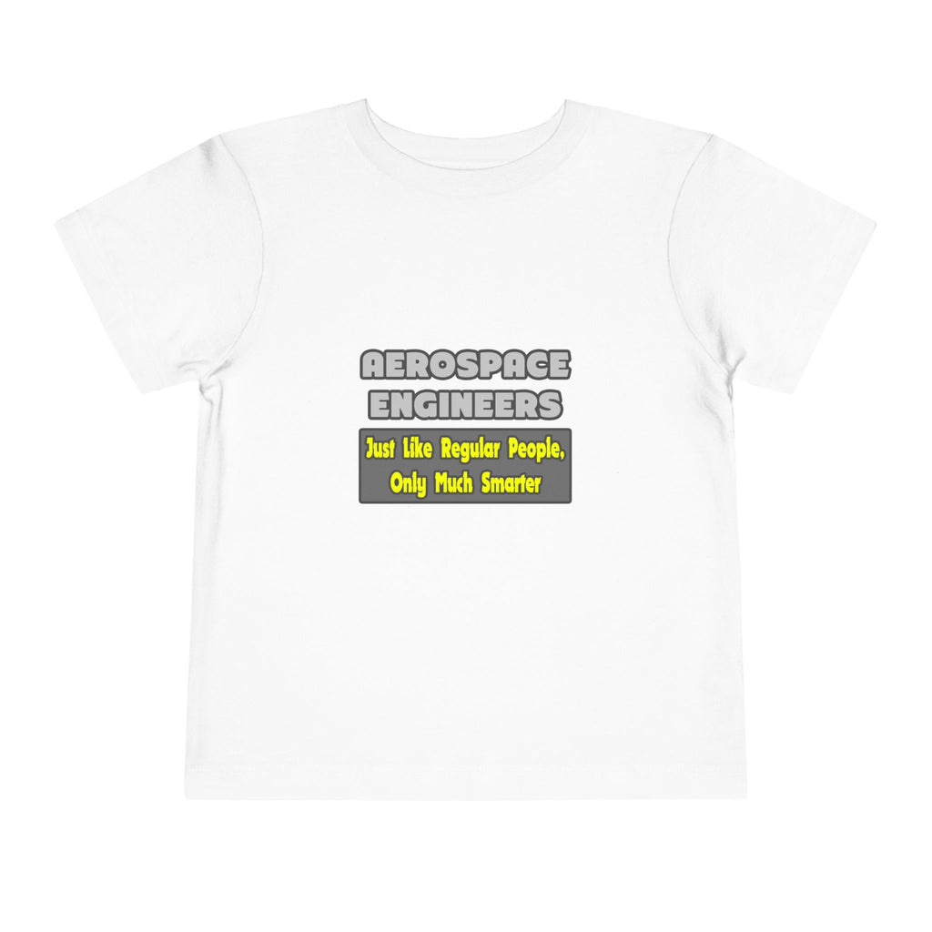 Aerospace Engineers...Smarter - Toddler Short Sleeve Tee