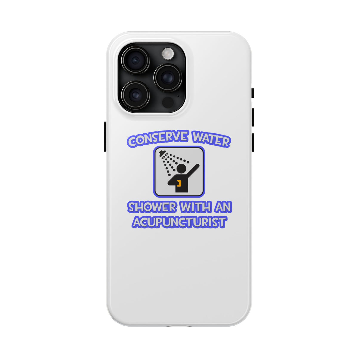 Conserve Water .. Shower With a Acupuncturist - Tough Phone Cases