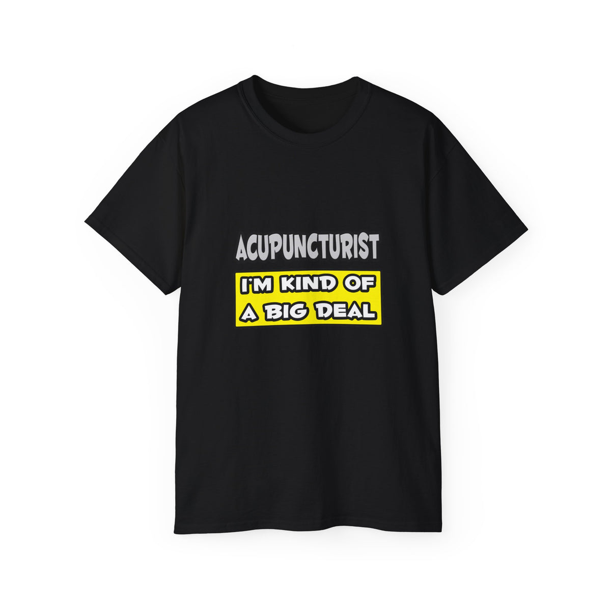Acupuncturist .. I'm Kind of a Big Deal - Unisex Ultra Cotton Tee