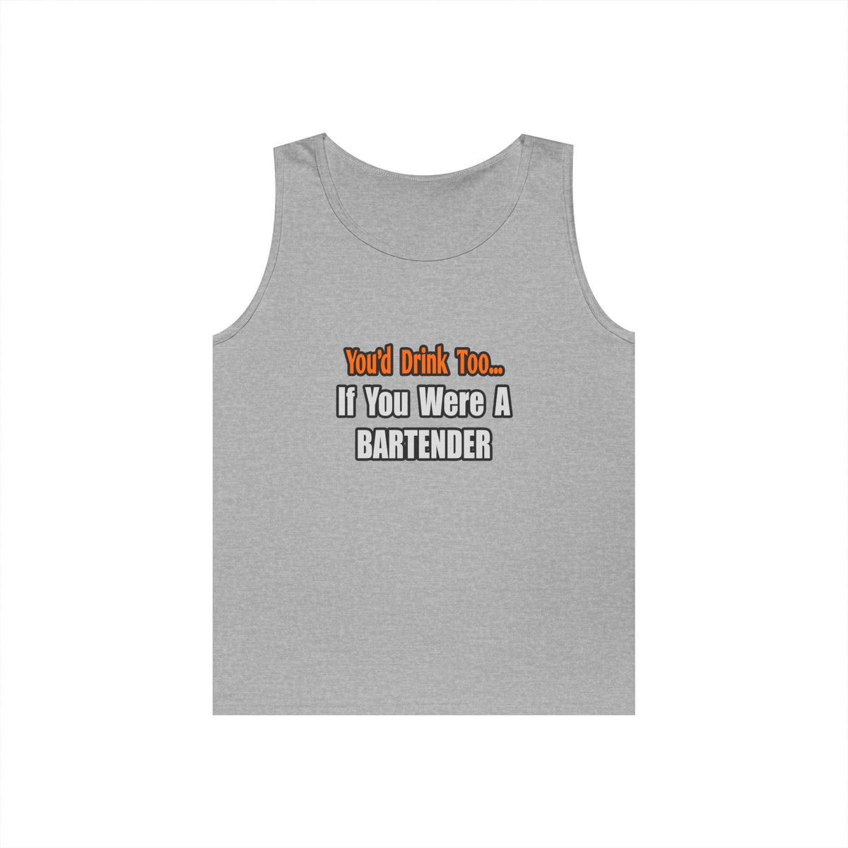 You'd Drink Too...Bartender - Unisex Heavy Cotton Tank Top