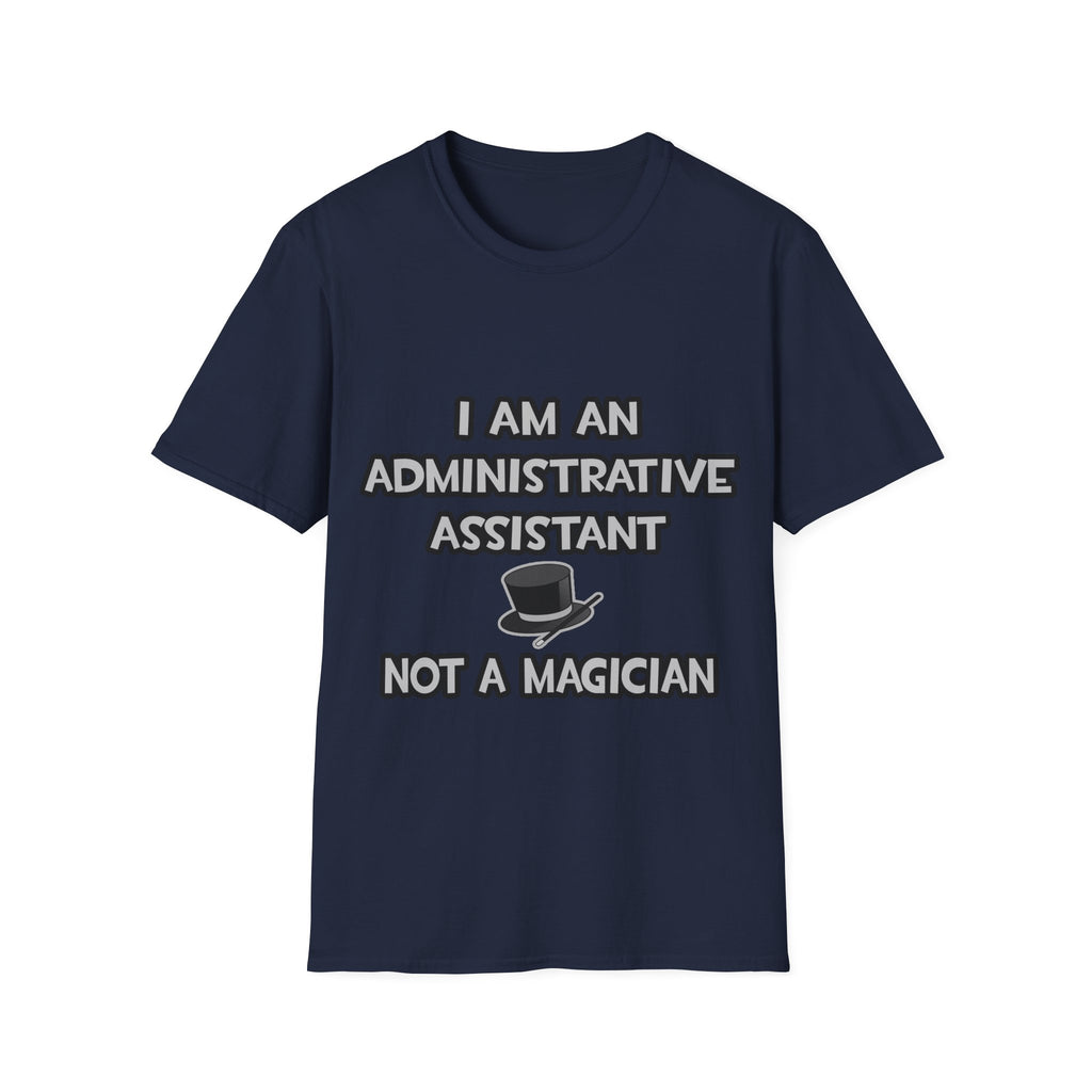 Administrative Asst... Not A Magician - Unisex Softstyle T-Shirt