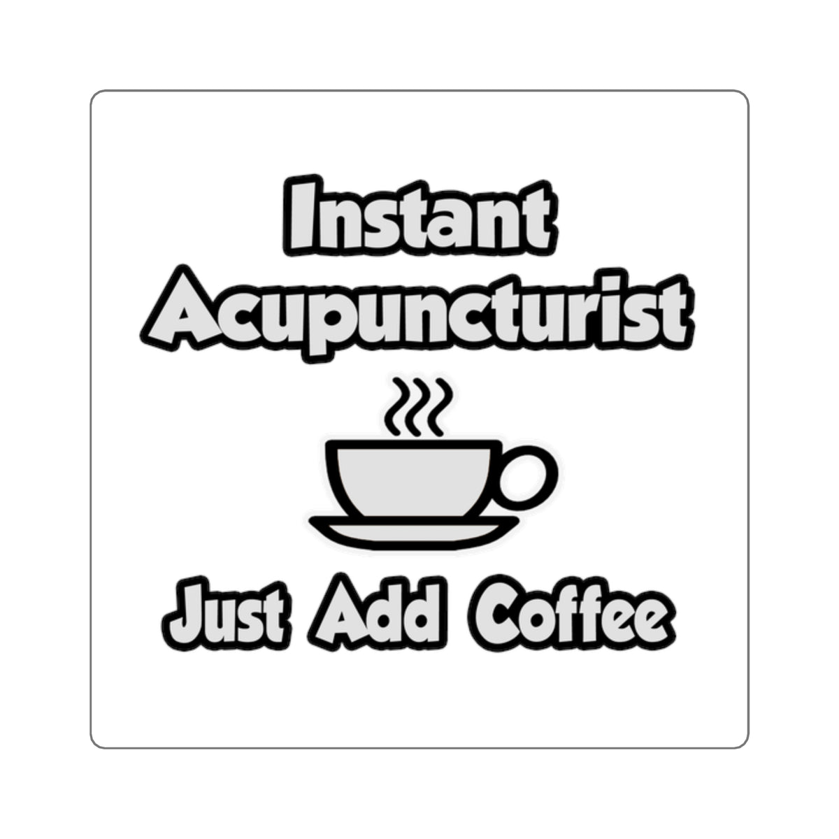 Instant Acupuncturist .. Just Add Coffee - Square Stickers