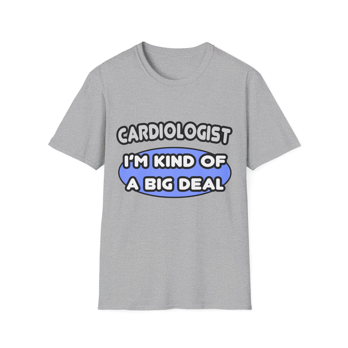 Cardiologist...Kind of a Big Deal - Unisex Softstyle T-Shirt