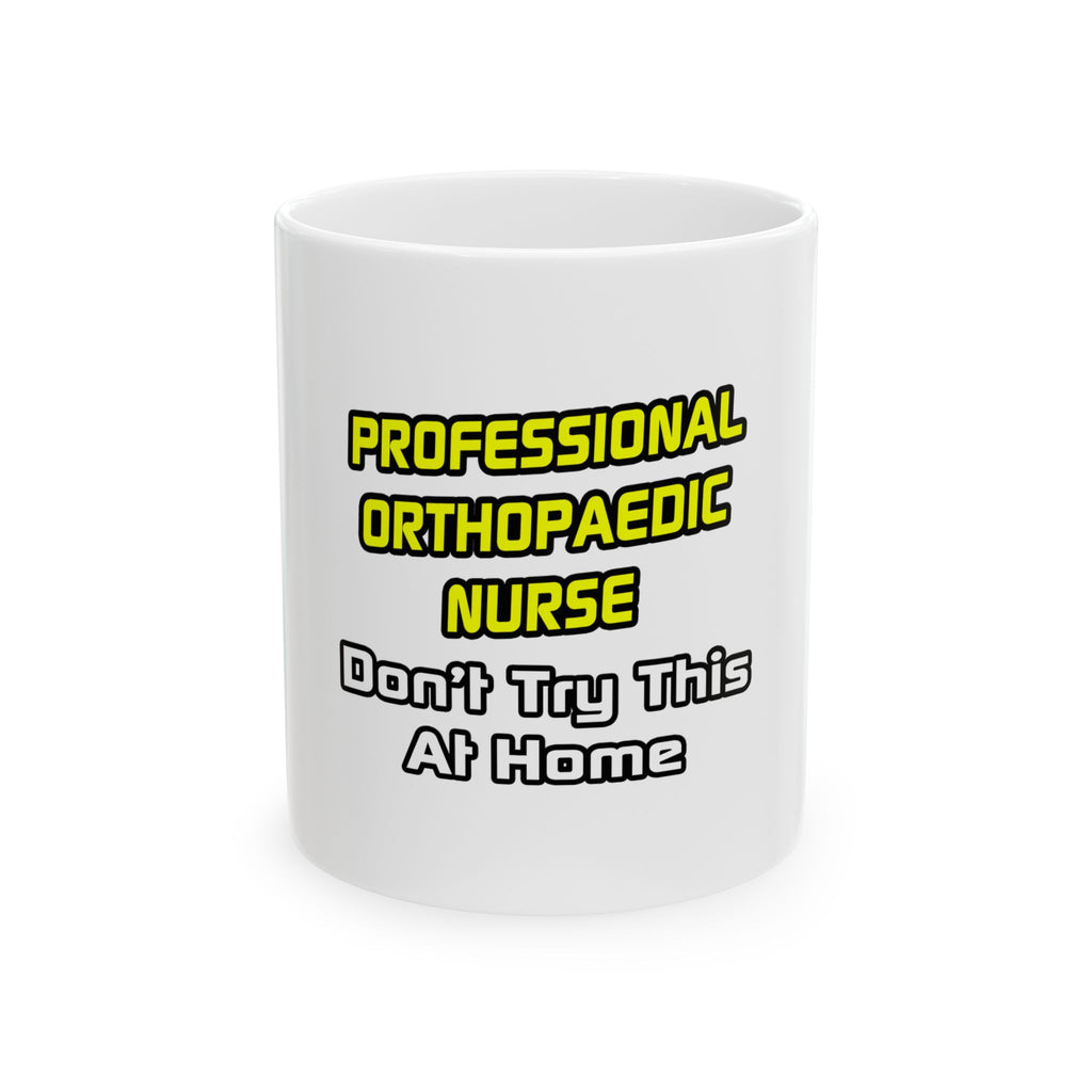 Professional Orthopaedic Nurse .. Joke - Ceramic Mug, (11oz, 15oz)