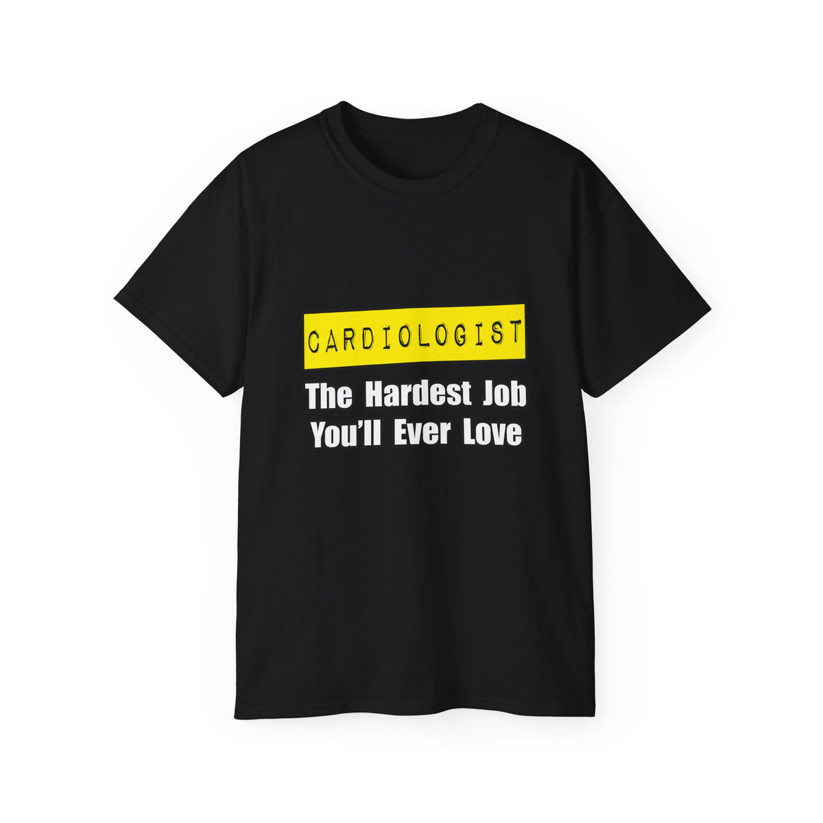 Cardiologist...Hardest Job You'll Ever Love - Unisex Ultra Cotton Tee