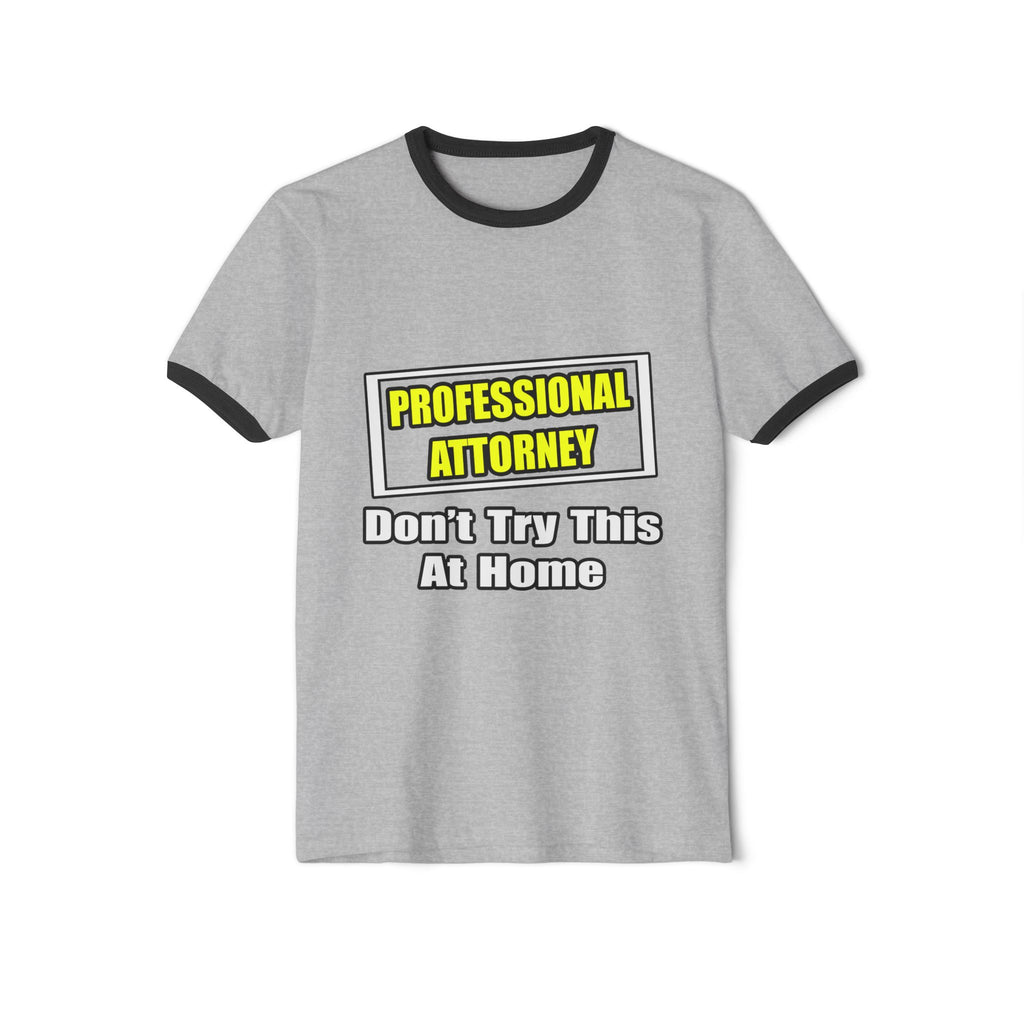 Professional Attorney...Don't Try This At Home - Unisex Cotton Ringer T-Shirt
