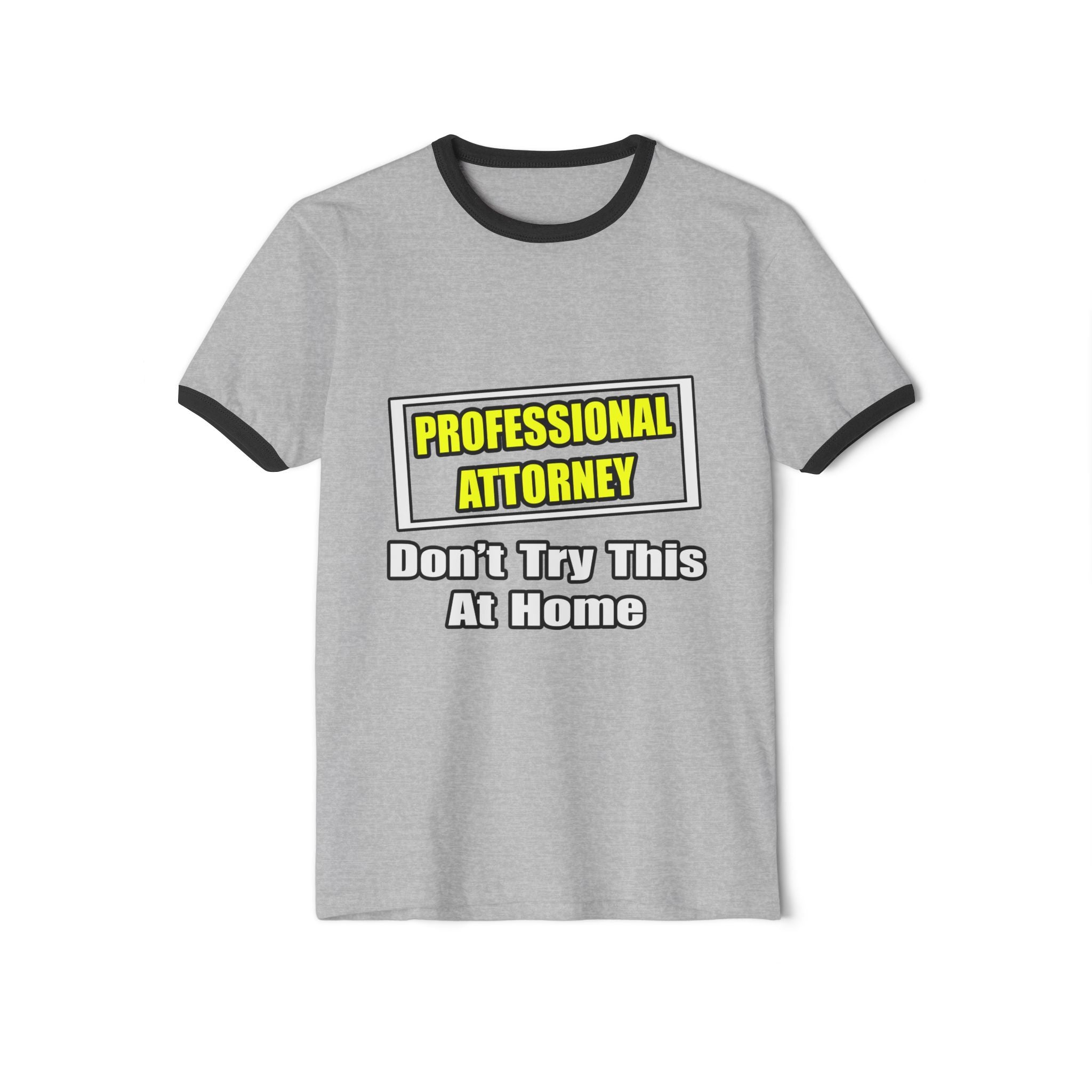 Professional Attorney...Don't Try This At Home - Unisex Cotton Ringer T-Shirt