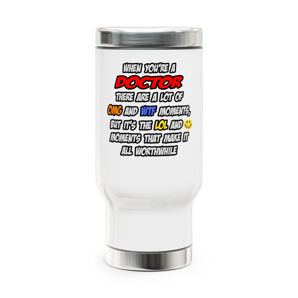 Doctor .. OMG WTF LOL - Stainless Steel Travel Mug with Handle, 14oz