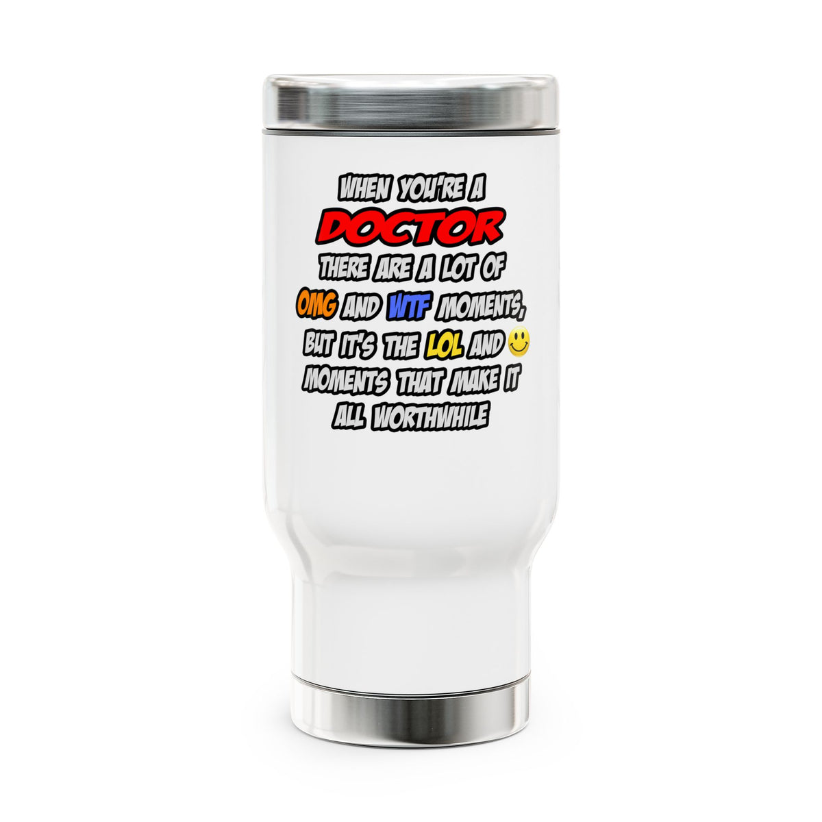Doctor .. OMG WTF LOL - Stainless Steel Travel Mug with Handle, 14oz