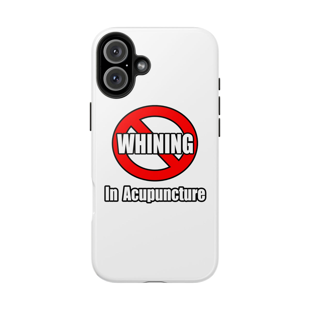 No Whining In Acupuncture - Tough Phone Cases