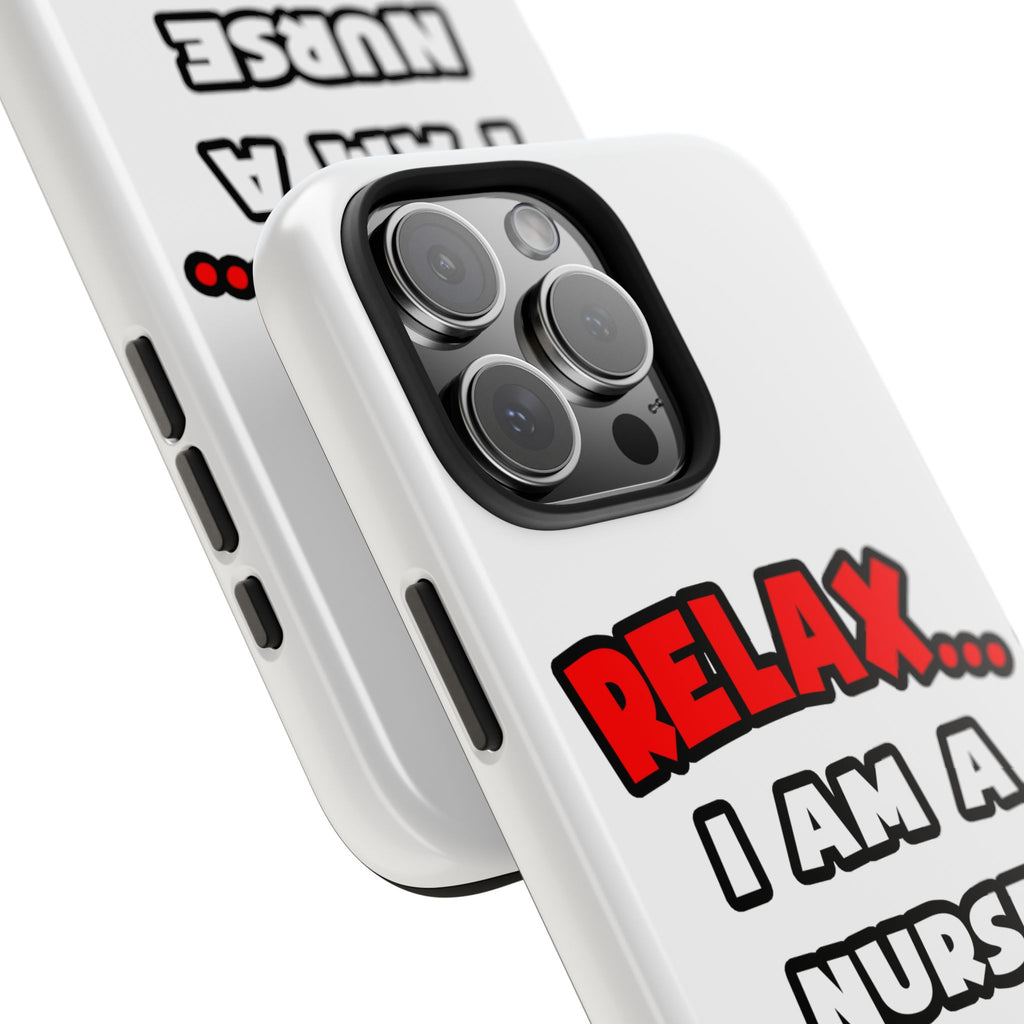 Relax ... I Am A Nurse - Tough Phone Cases