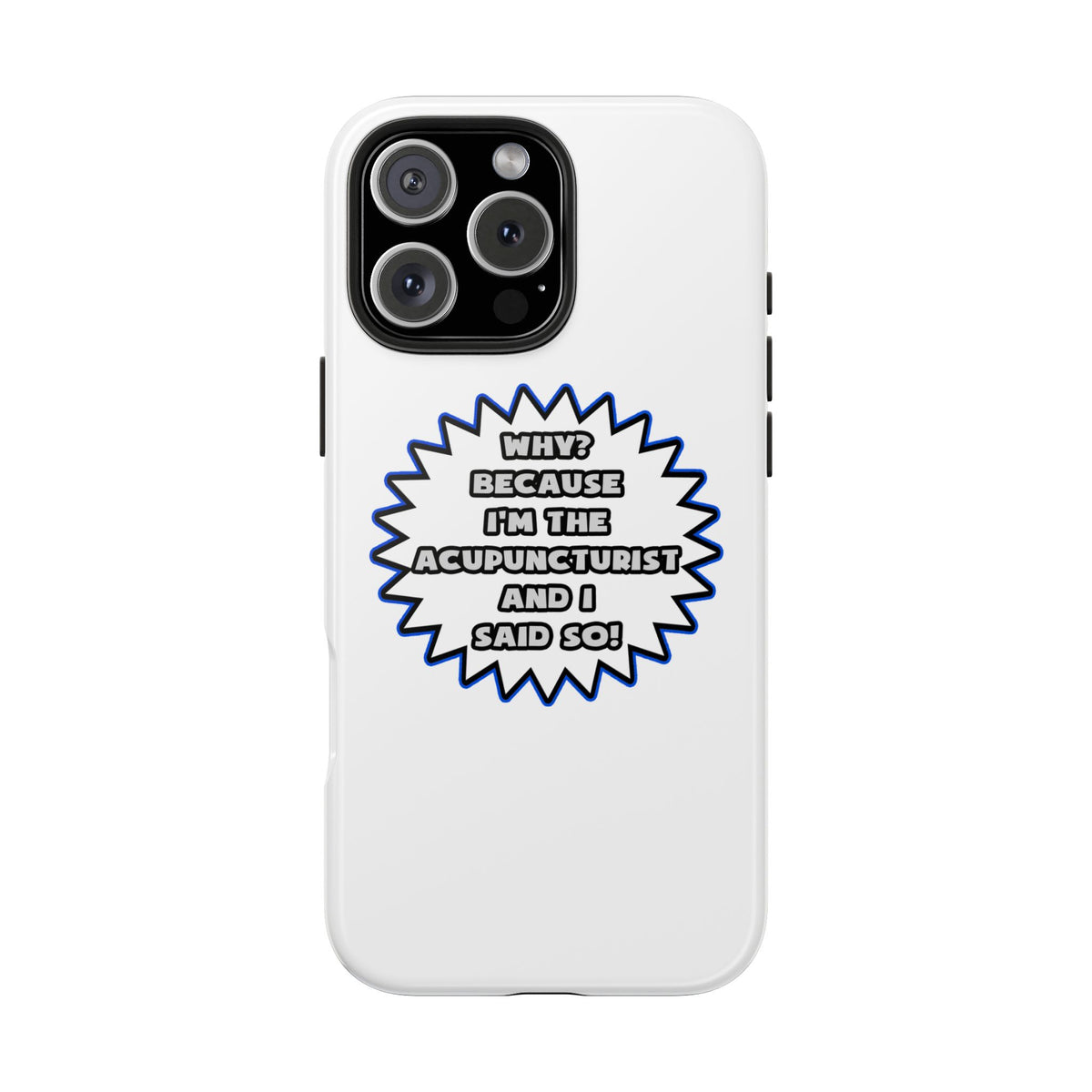 Acupuncturist .. Because I Said So - Tough Phone Cases