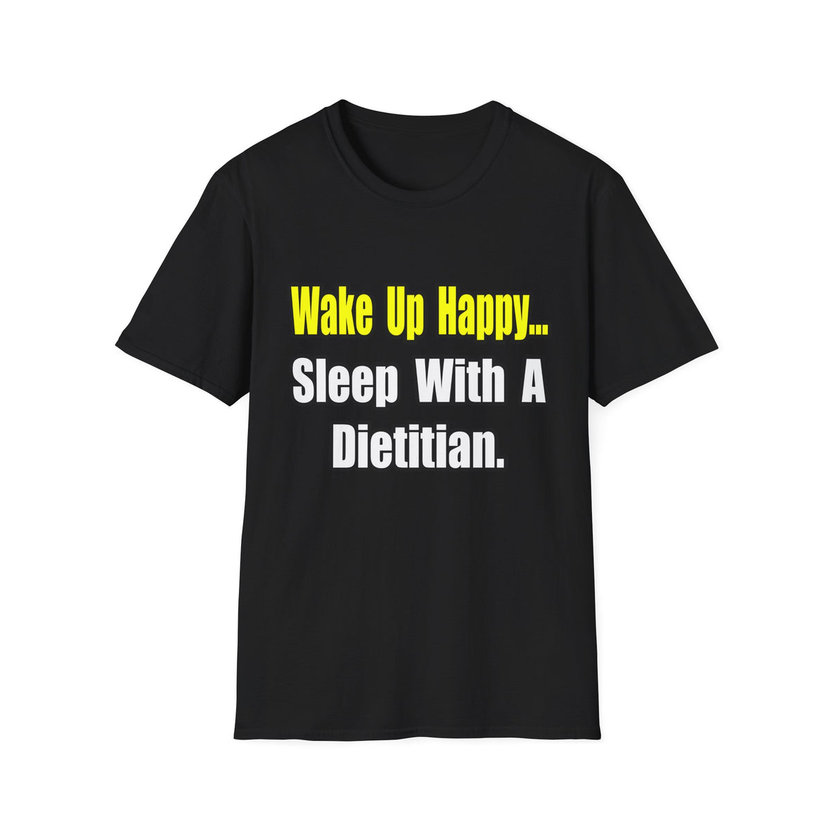 Wake Up Happy...Sleep With A Dietitian - Unisex Softstyle T-Shirt