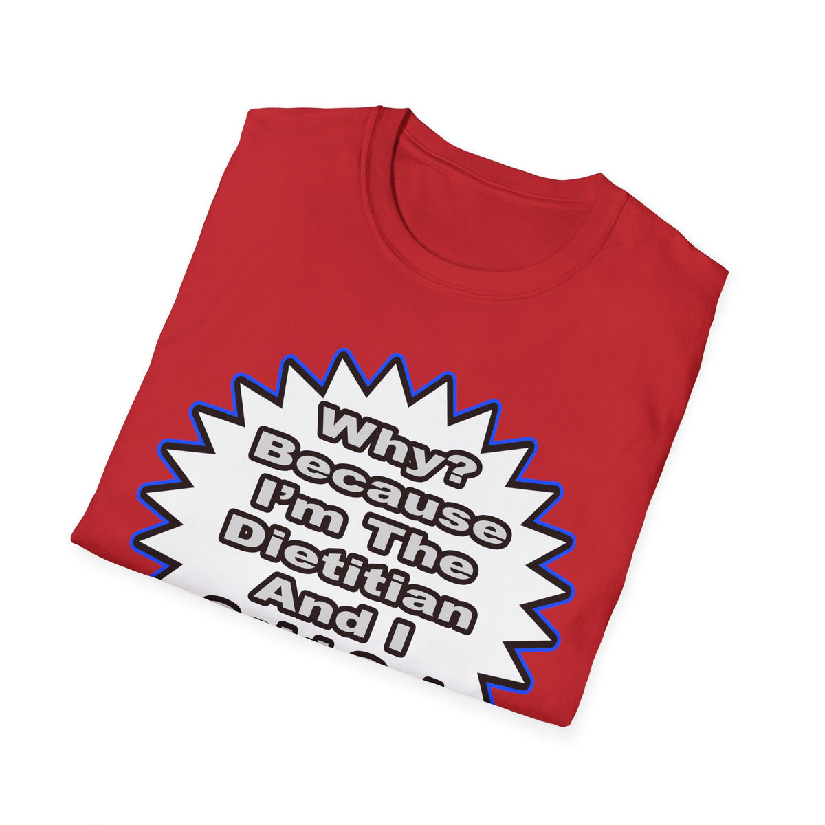 Dietitian...Because I Said So - Unisex Softstyle T-Shirt