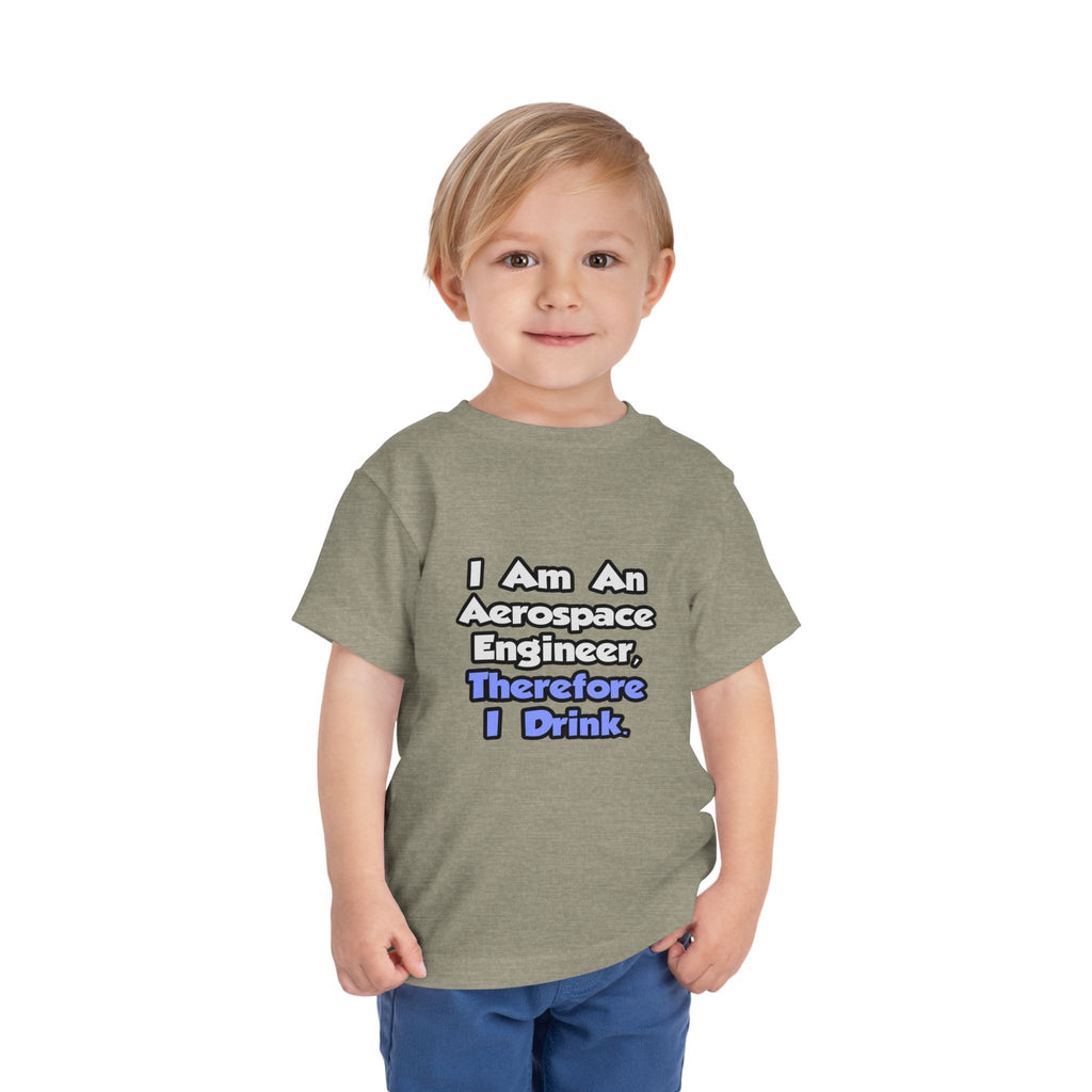 I Am An Aerospace Engineer, Therefore I Drink - Toddler Short Sleeve Tee
