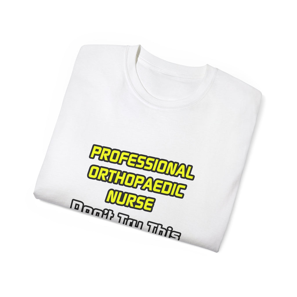 Professional Orthopaedic Nurse .. Joke - Unisex Ultra Cotton Tee