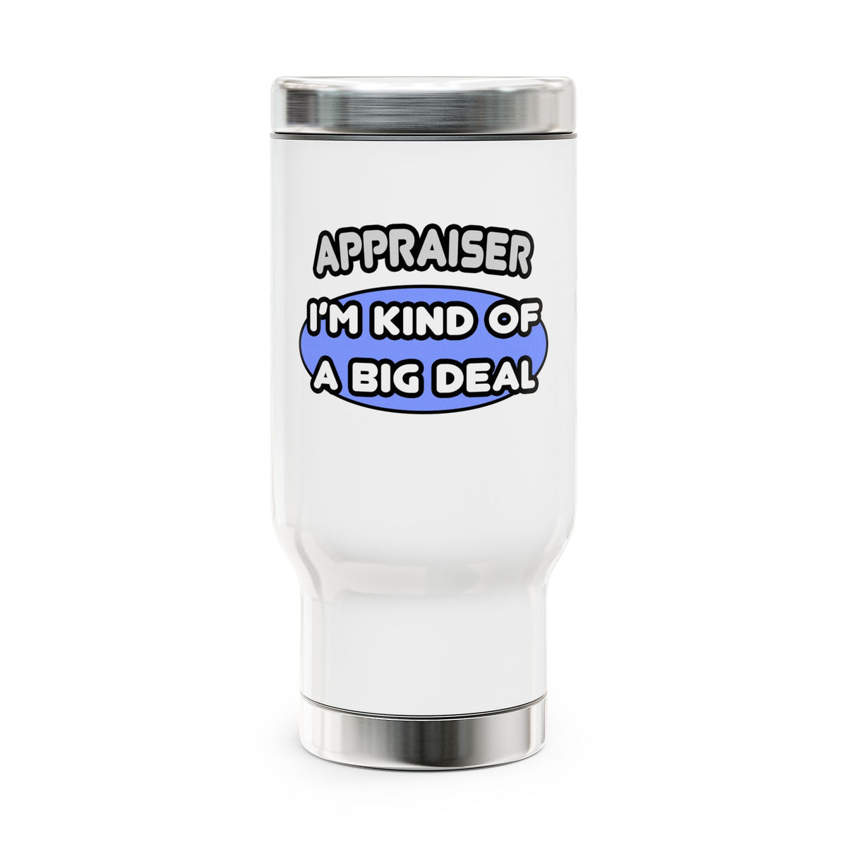 Appraiser...I'm Kind of a Big Deal - Stainless Steel Travel Mug with Handle, 14oz