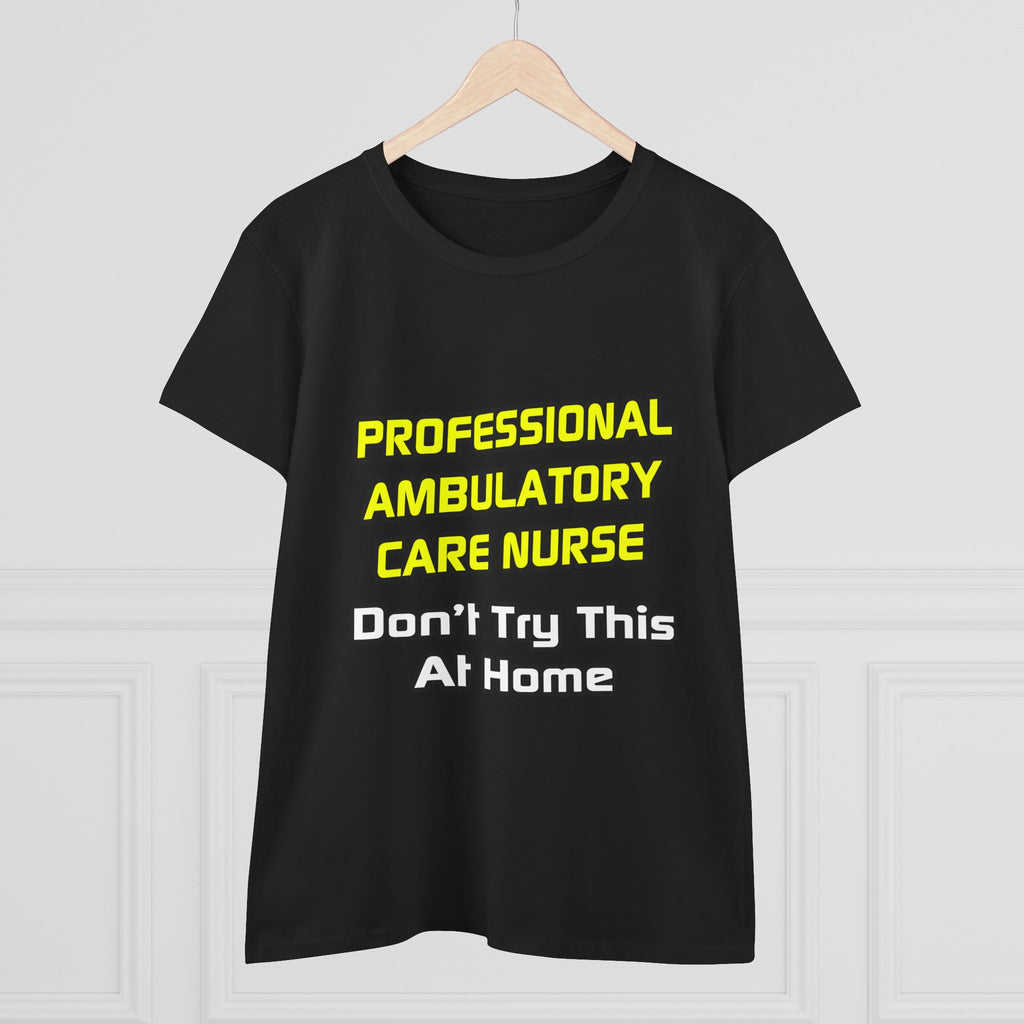 Professional Ambulatory Care Nurse .. Joke - Women's Midweight Cotton Tee