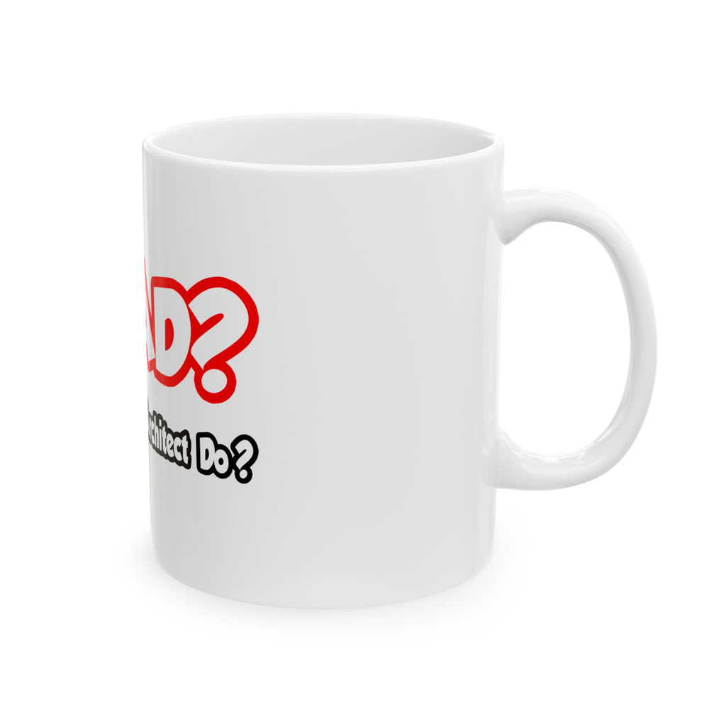 WWAD...What Would an Architect Do - Ceramic Mug, (11oz, 15oz)