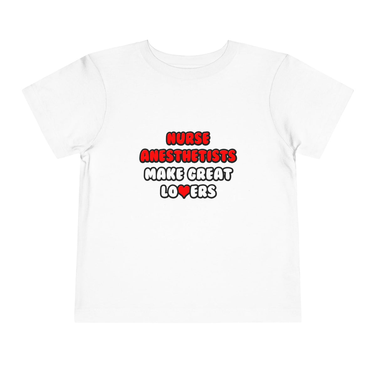 Nurse Anesthetists Make Great Lovers - Toddler Short Sleeve Tee