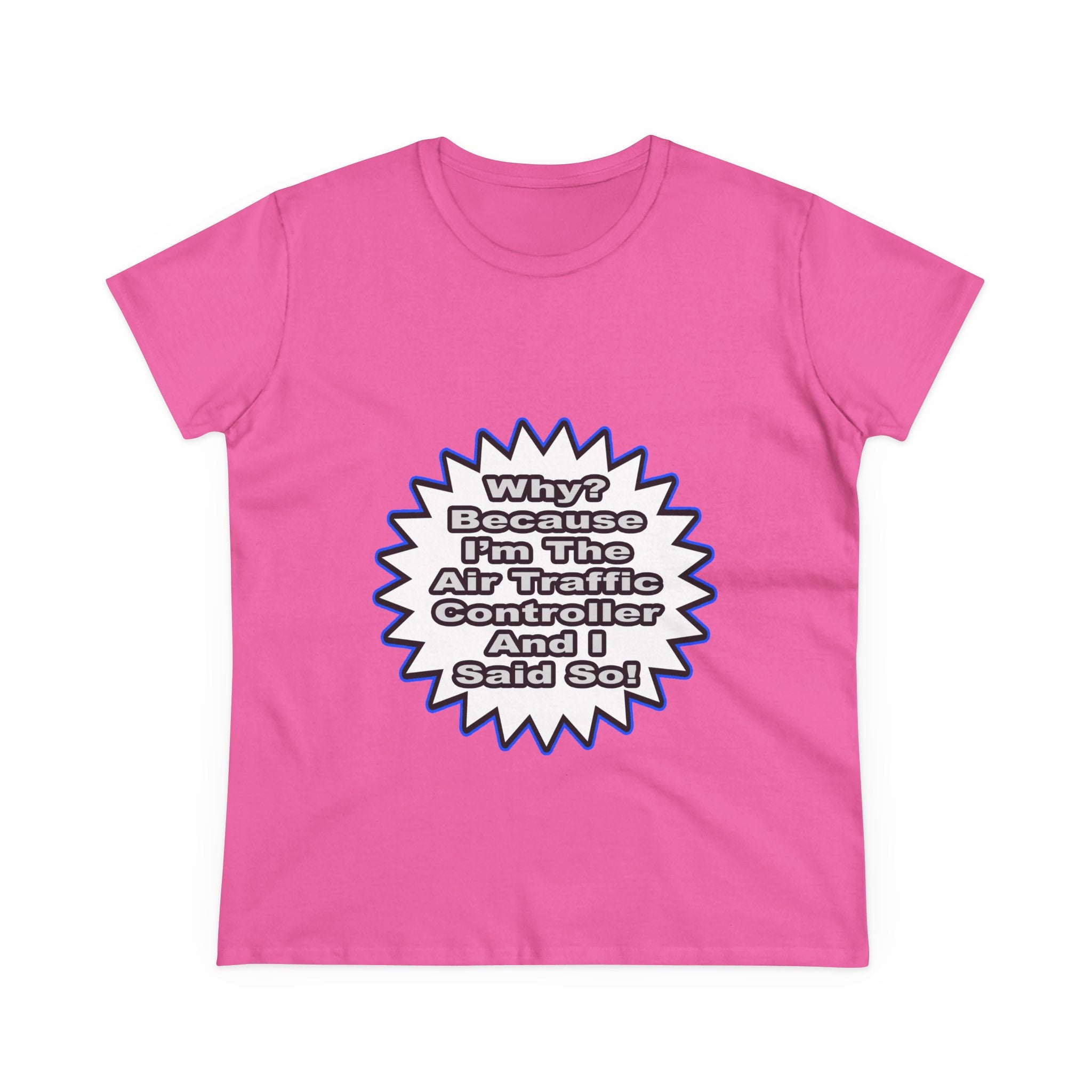 Air Traffic Controller...Because I Said So - Women's Midweight Cotton Tee