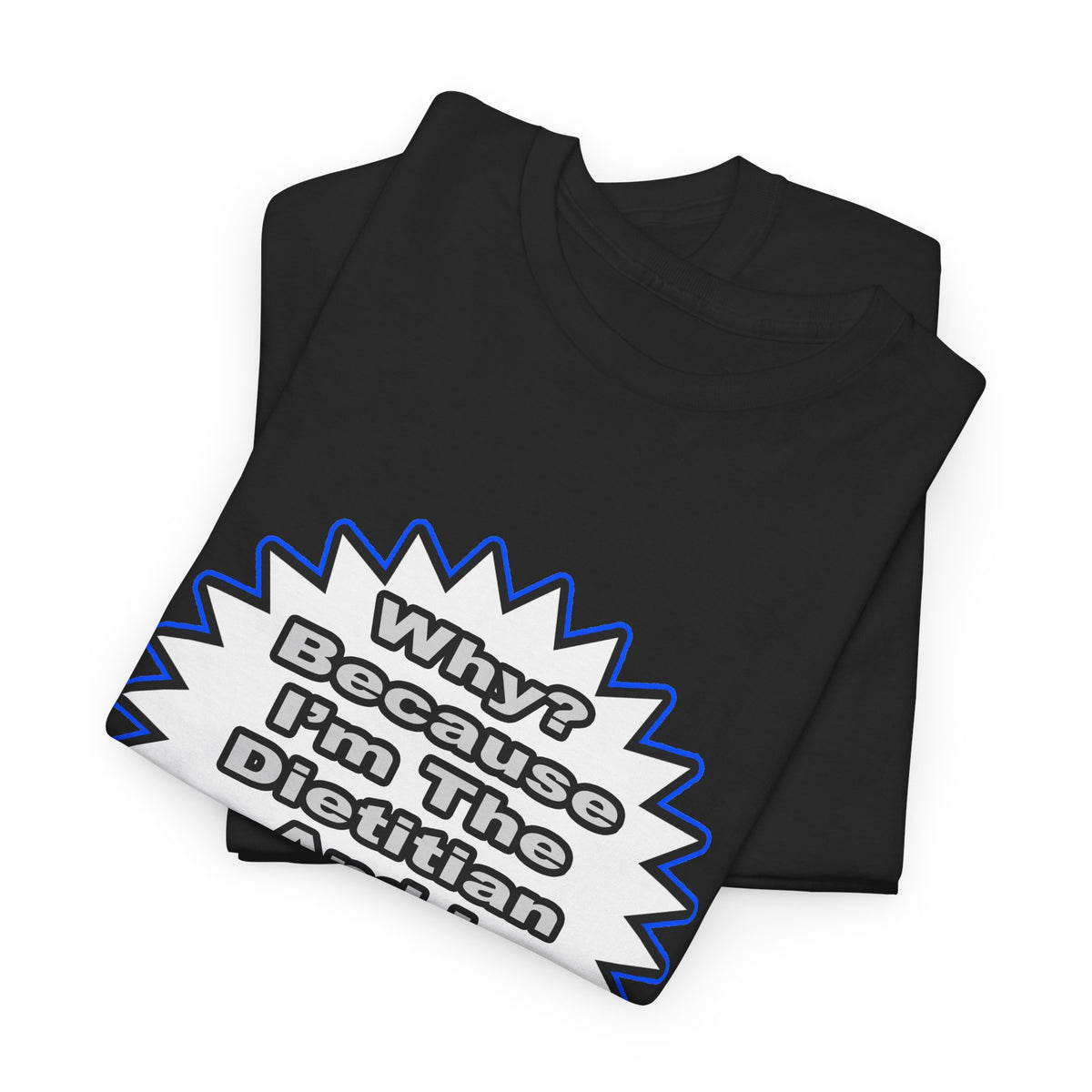 Dietitian...Because I Said So - Unisex Heavy Cotton Tee