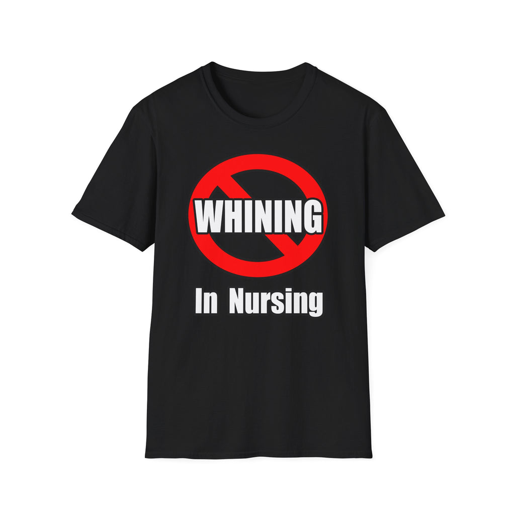 No Whining In Nursing - Unisex Softstyle T-Shirt