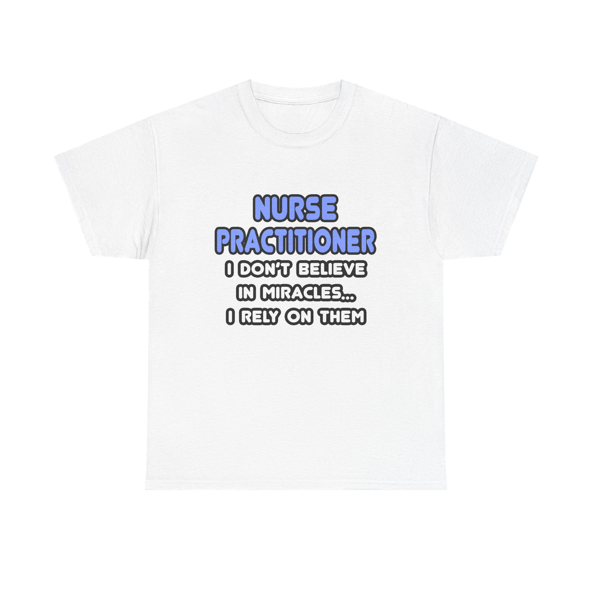 Miracles and Nurse Practitioners - Unisex Heavy Cotton Tee