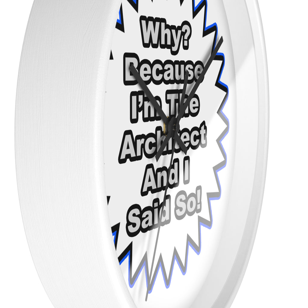 Architect...Because I Said So - Wall Clock