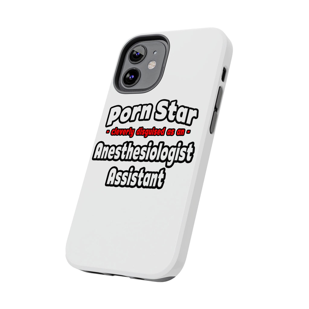 Porn Star .. Anesthesiologist Assistant - Tough Phone Cases