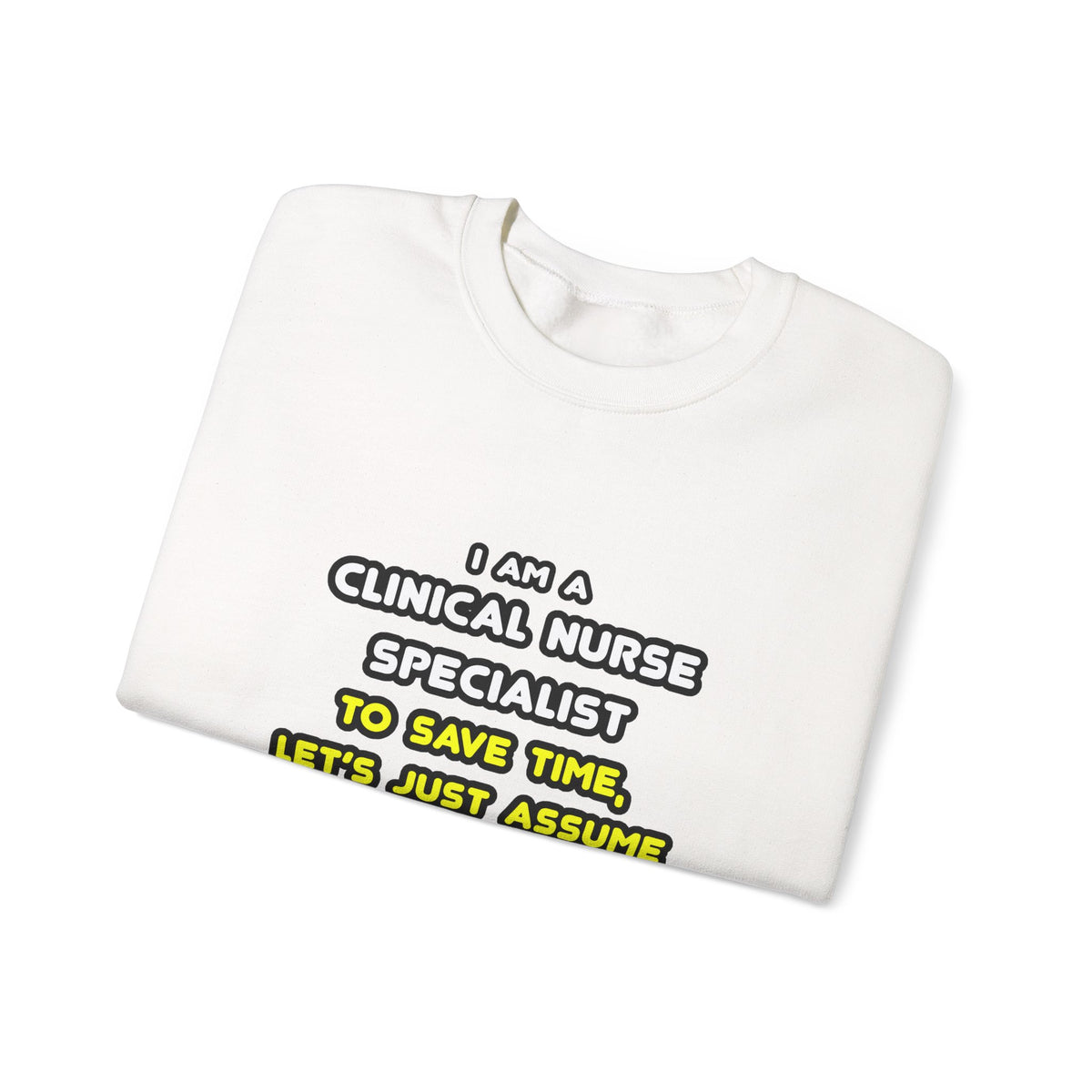 Funny Clinical Nurse Specialist T Shirts and Gifts - Unisex Heavy Blend™ Crewneck Sweatshirt