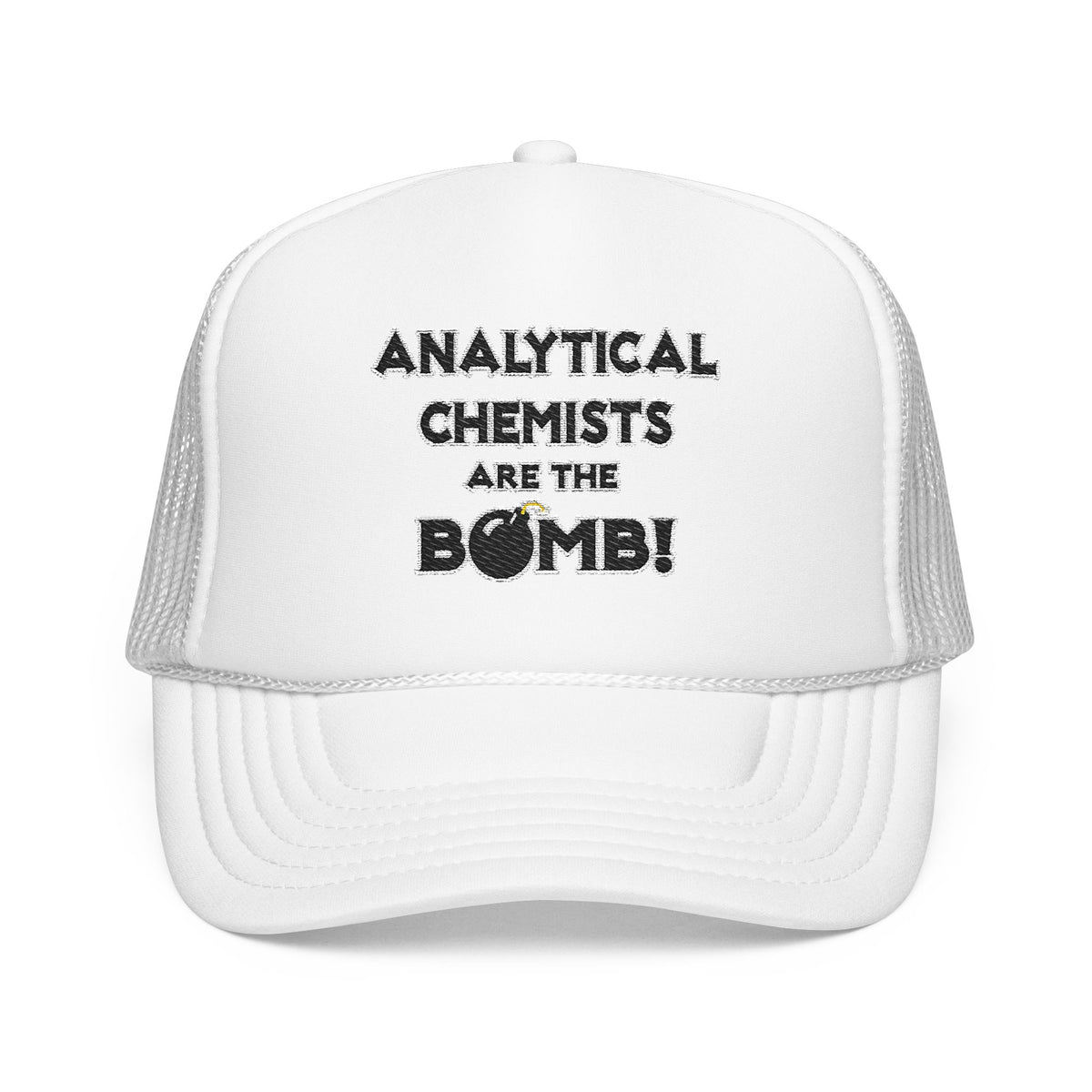 Analytical Chemists Are The Bomb! - Foam Trucker Hat