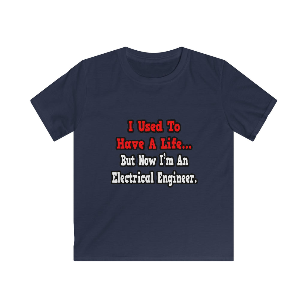 I Used to Have a Life...Electrical Engineer - Kids Softstyle Tee