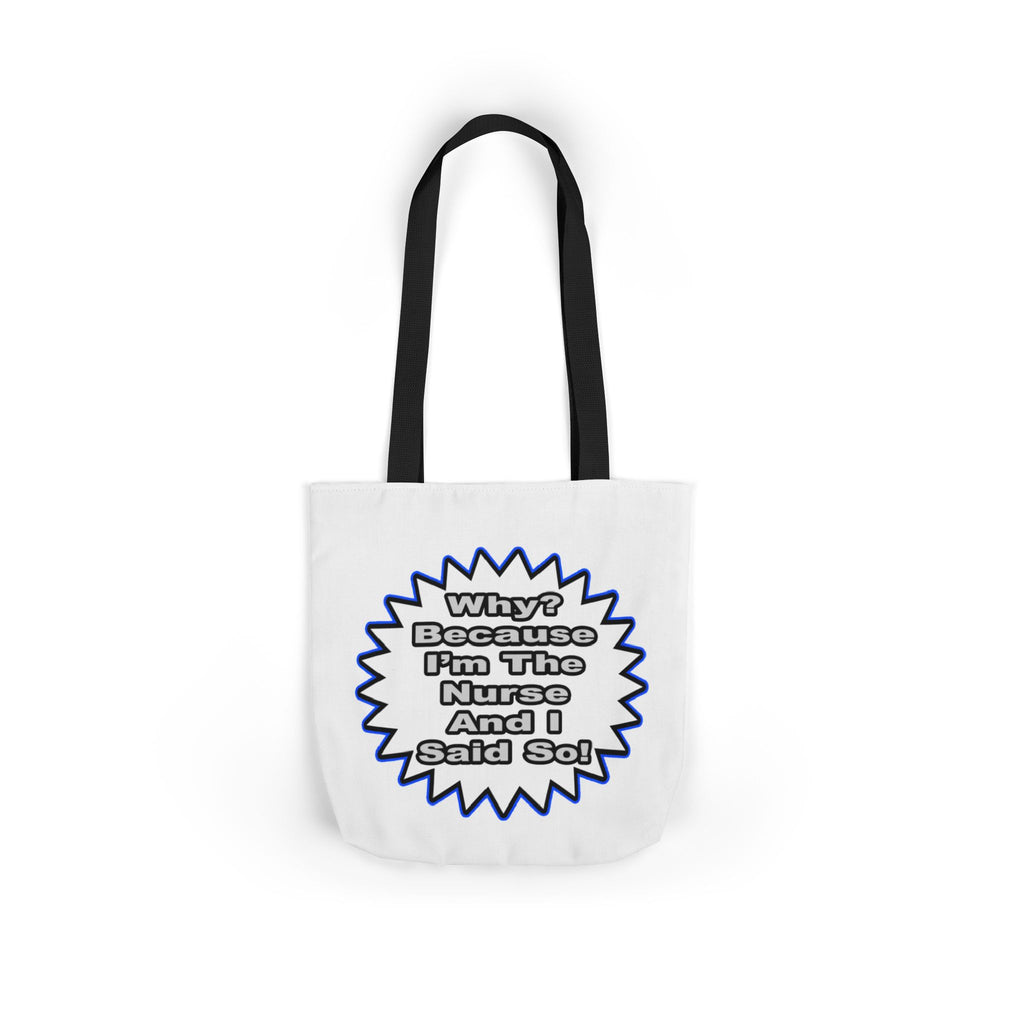 Nurse...Because I Said So - Canvas Tote Bag, 5-Color Straps