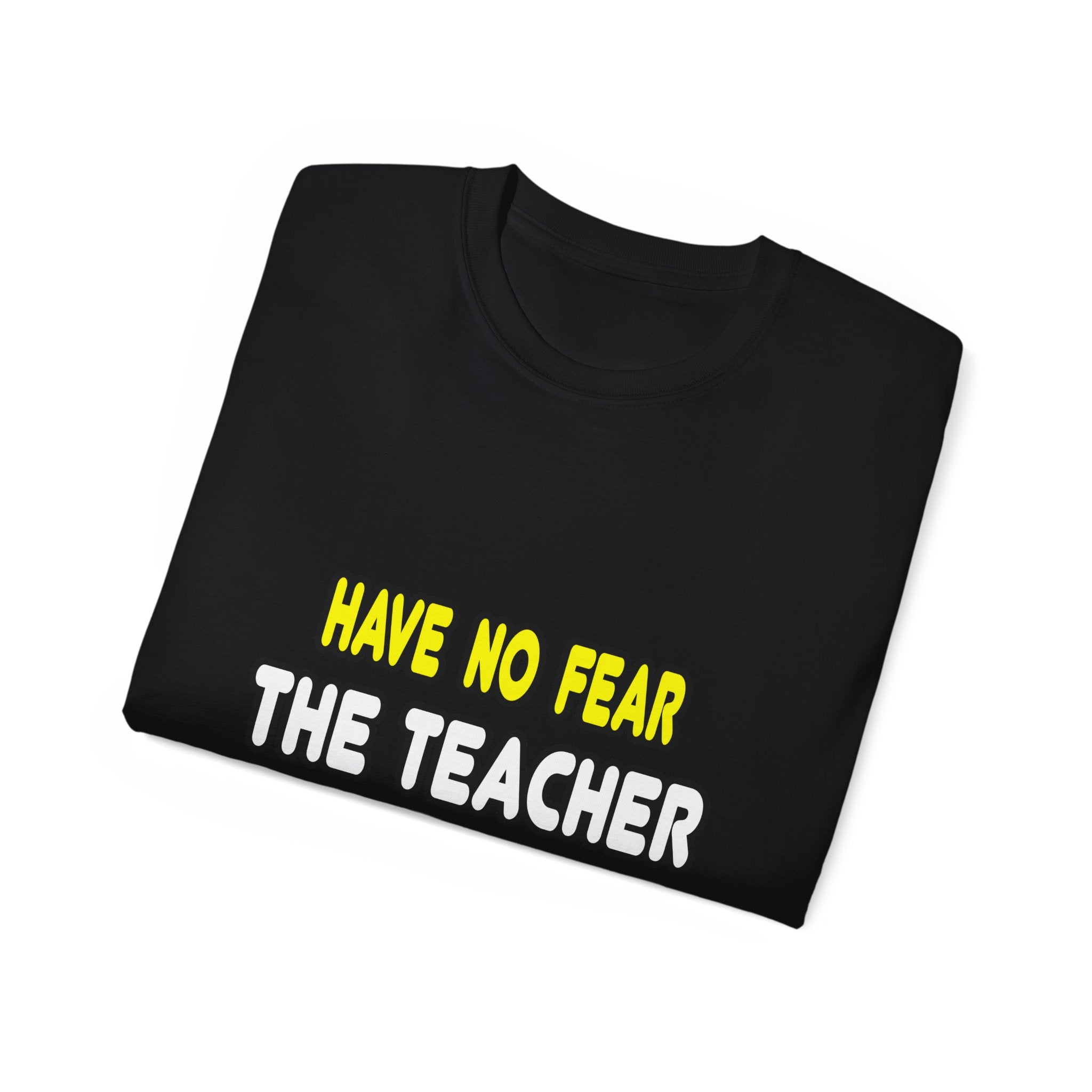 Have No Fear, The Teacher Is Here - Unisex Ultra Cotton Tee