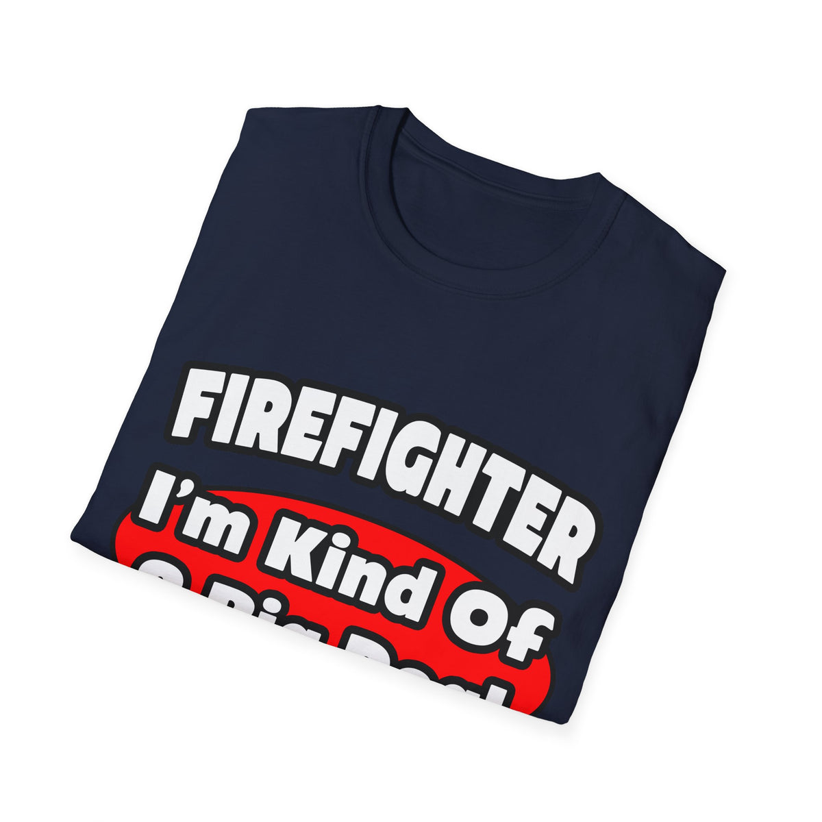 Firefighter...Big Deal - Unisex Softstyle T-Shirt