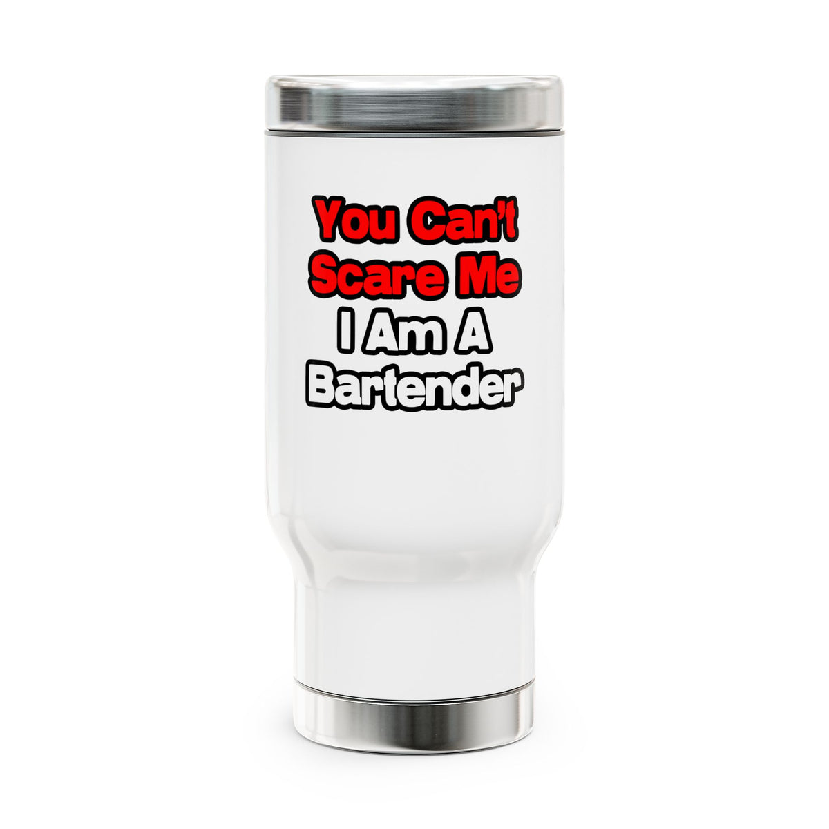 You Can't Scare Me...Bartender - Stainless Steel Travel Mug with Handle, 14oz