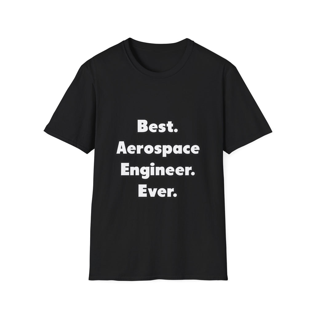 Best. Aerospace Engineer. Ever - Unisex Softstyle T-Shirt