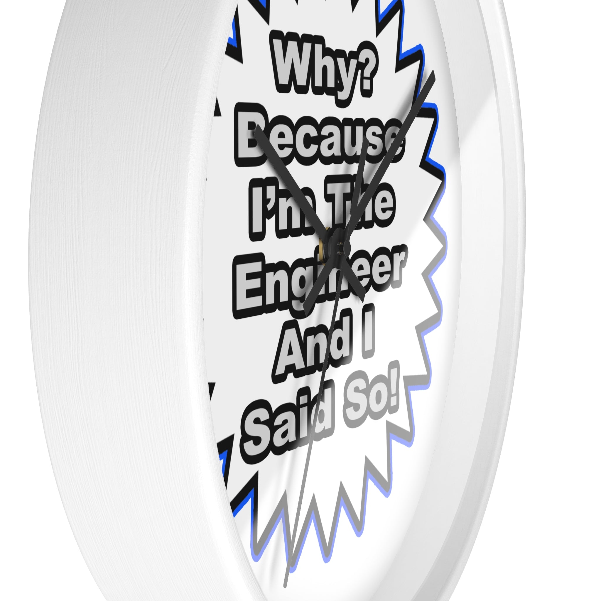 Engineer...Because I Said So - Wall Clock