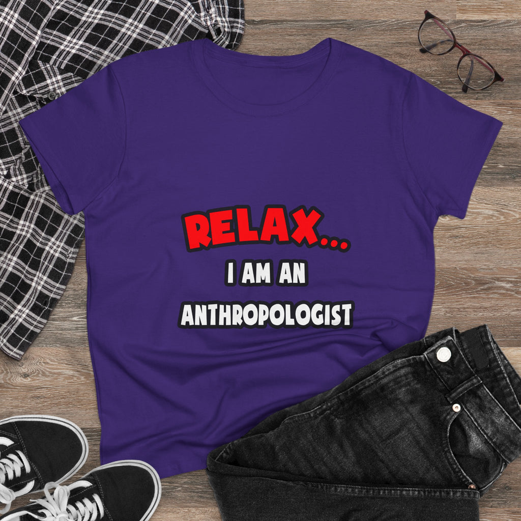 Relax ... I Am An Anthropologist - Women's Midweight Cotton Tee