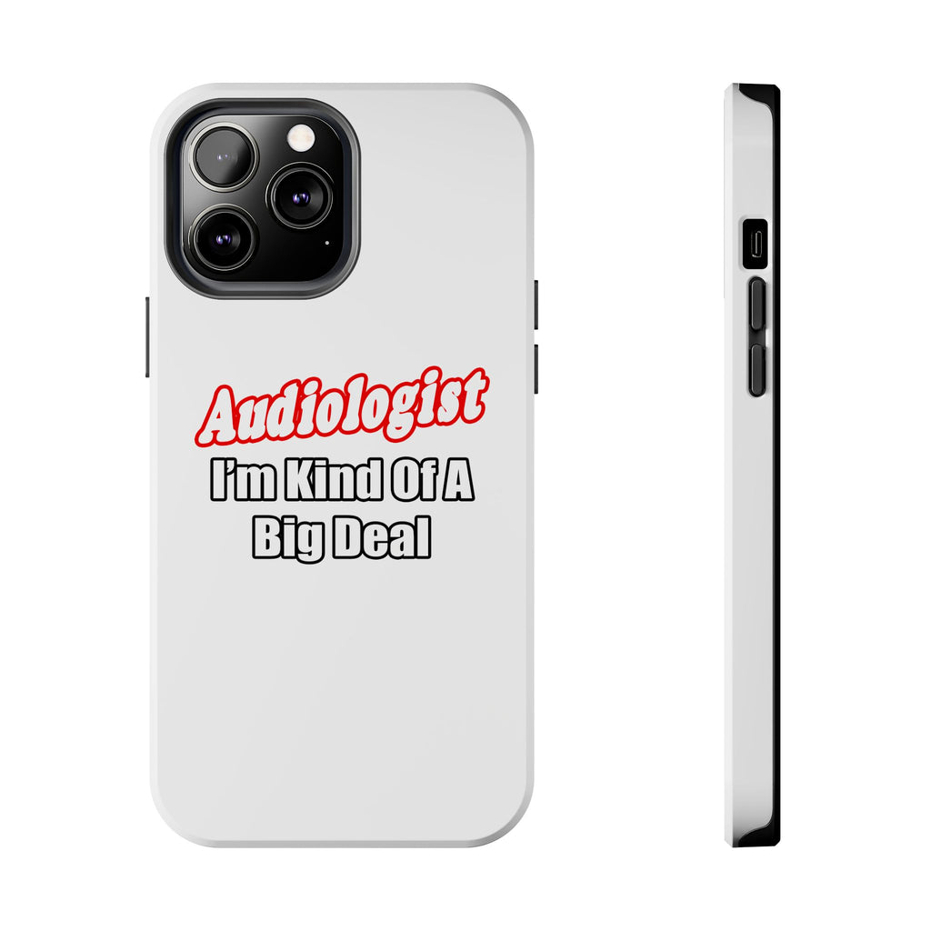 Audiologist...Kind of a Big Deal - Tough Phone Cases