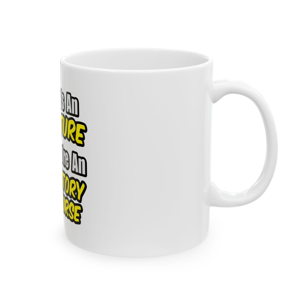 Everyday's An Adventure .. Ambulatory Care Nurse - Ceramic Mug, (11oz, 15oz)