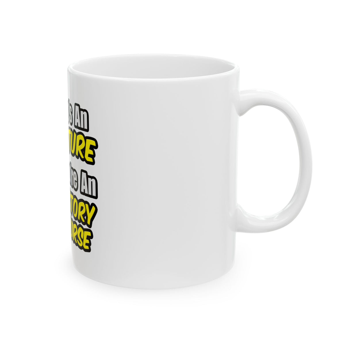 Everyday's An Adventure .. Ambulatory Care Nurse - Ceramic Mug, (11oz, 15oz)