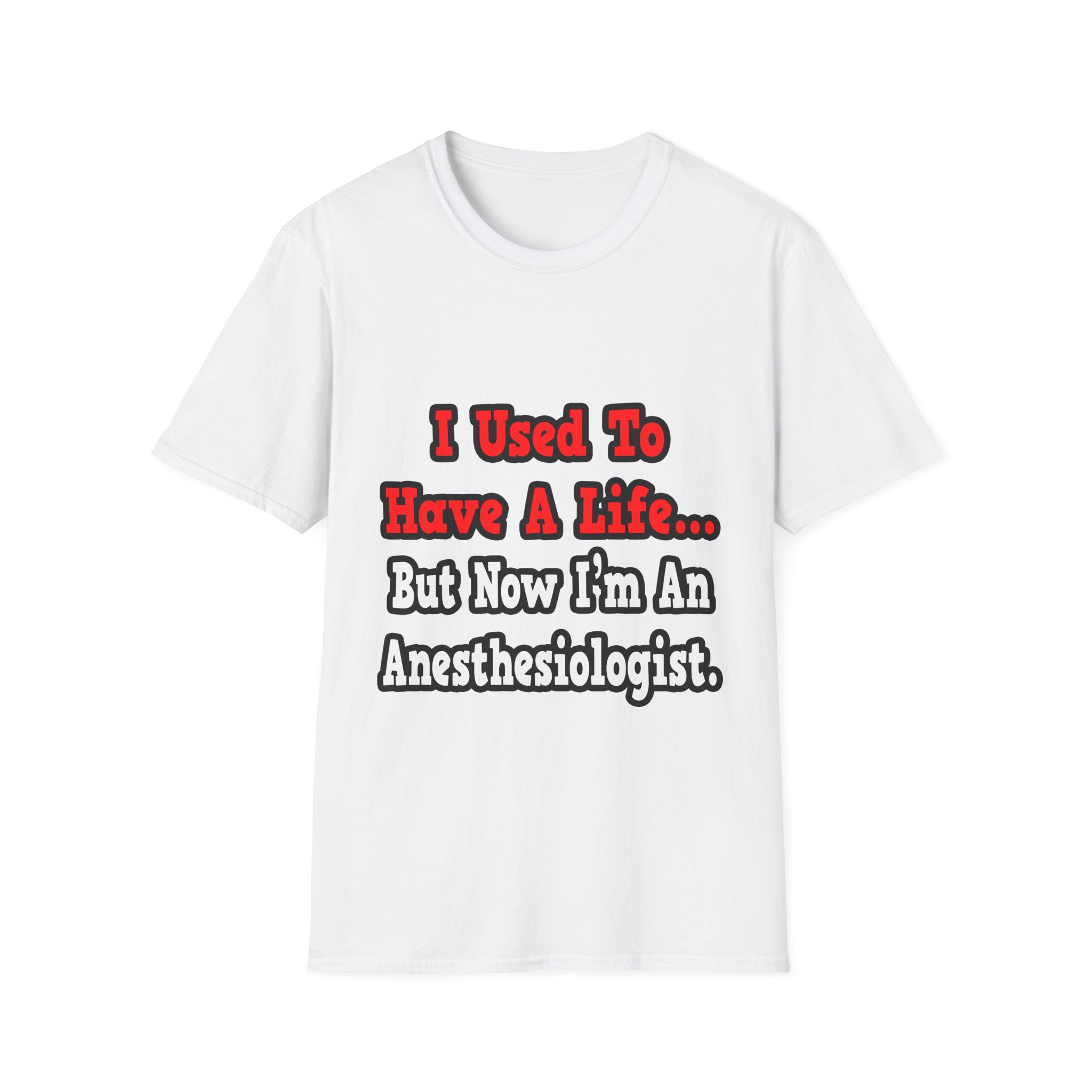 I Used to Have a Life...Anesthesiologist - Unisex Softstyle T-Shirt
