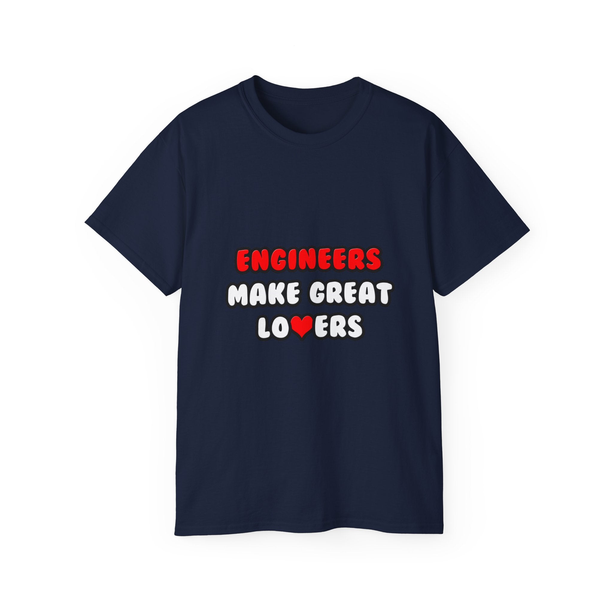 Engineers Make Great Lovers - Unisex Ultra Cotton Tee
