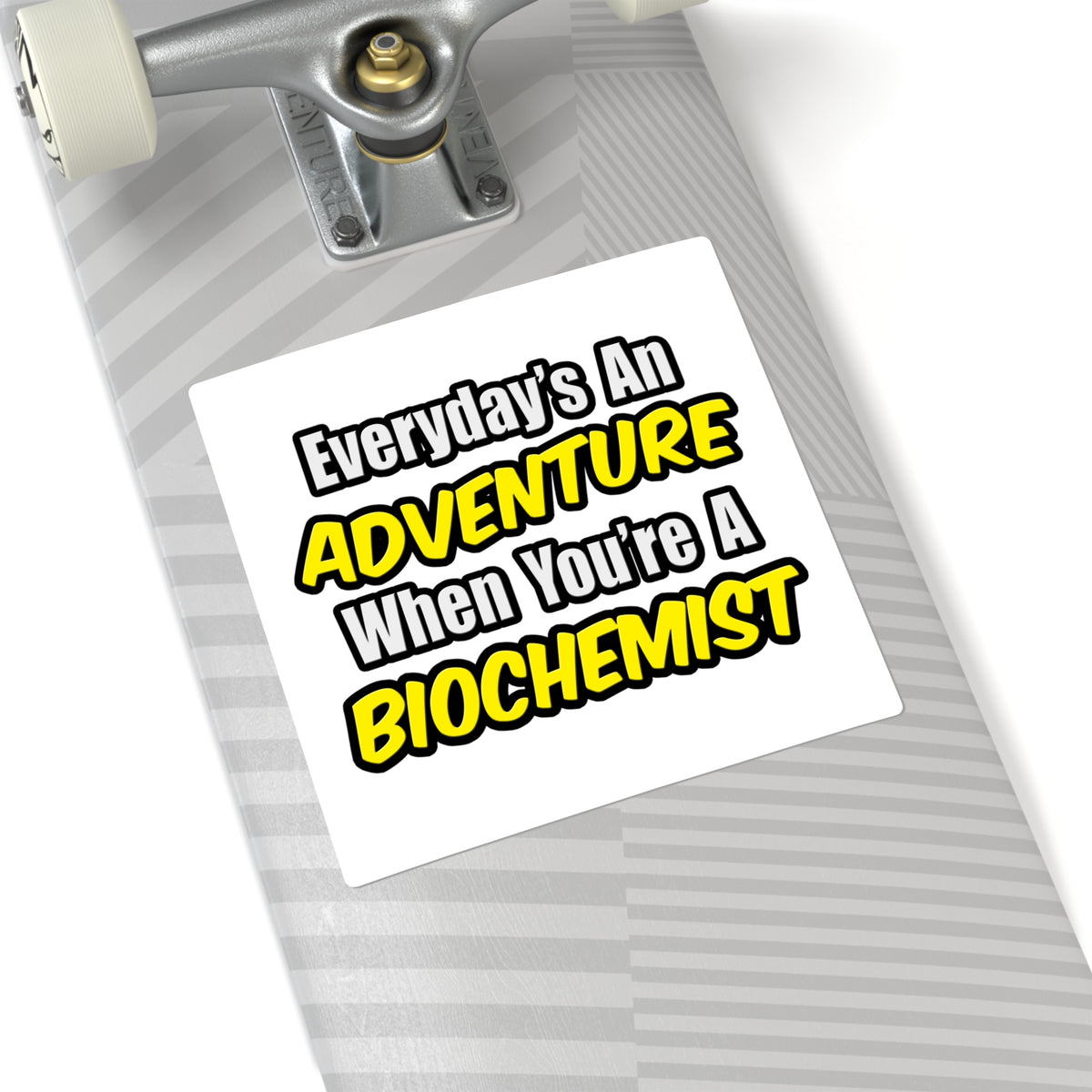 Everyday's An Adventure...Biochemist - Square Stickers