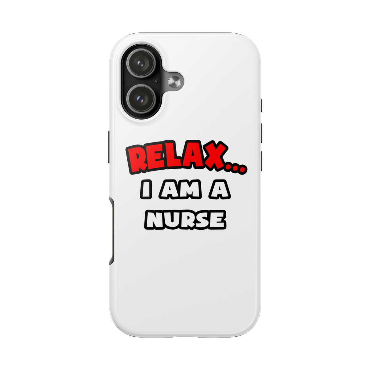 Relax ... I Am A Nurse - Tough Phone Cases
